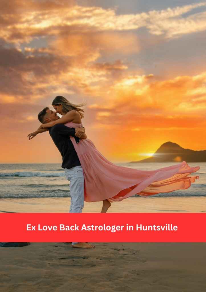Ex Love Back Astrologer in Huntsville – Healing Relationships & Reconnecting Hearts