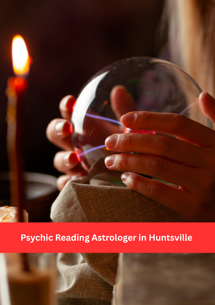 Psychic Reading Astrologer in Huntsville – Unlocking Deep Insights & Spiritual Clarity